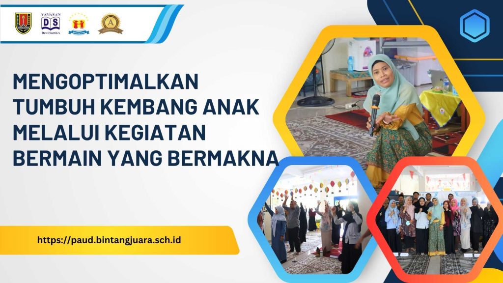 mengoptimalkan tumbuh kembang anak melalui kegiatan bermain yang bermakna