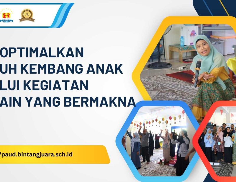 mengoptimalkan tumbuh kembang anak melalui kegiatan bermain yang bermakna